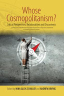 Whose cosmopolitanism? : critical perspectives, relationalities and discontents / edited by Nina Glick Schiller and Andrew Irving.