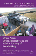 Whose peace? : critical perspectives on the political economy of peacebuilding / edited by Michael Pugh, Neil Cooper and Mandy Turner.