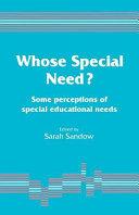 Whose special need? : some perceptions of special educational needs / Sarah Sandow (editor).