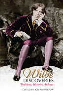 Wilde discoveries : traditions, histories, archives / edited by Joseph Bristow.