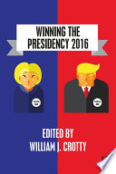 Winning the presidency 2016 edited by William J. Crotty.