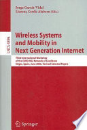 Wireless systems and mobility in next generation internet : third international workshop of the EURO-NGI Network of Excellence, Sitges, Spain, June 6-9, 2006 : revised selected papers / [Editors] Jorge Garcia-Vidal, Llorenc Cerda-Alabern.