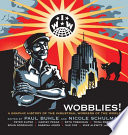 Wobblies! : a graphic history of the industrial worker of the world / edited by Paul Buhle and Nicole Schulman.