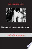 Women's experimental cinema : critical frameworks / Robin Blaetz, editor.