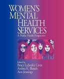 Women's mental health services : a public health perspective / edited by Bruce Lubotsky Levin, Andrea K. Blanch, Ann Jennings.