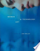 Women, art, and technology / edited by Judy Malloy ; preface by Pat Bentson.