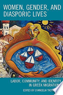 Women, gender, and diasporic lives : labor, community, and identity in Greek migrations / edited by Evangelia Tastsoglou.