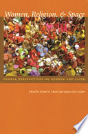 Women, religion, & space-- : global perspectives on gender and faith / edited by Karen M. Morin and Jeanne Kay Guelke.