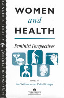 Women and health : feminist perspectives / edited by Sue Wilkinson and Celia Kitzinger.