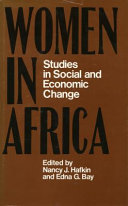 Women in Africa : studies in social and economic change / edited by Nancy J. Hafkin and Edna G. Bay.