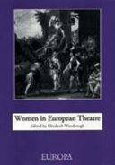 Women in European theatre / edited by Elizabeth Woodrough.