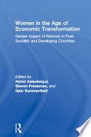 Women in the age of economic transformation : gender impact of reforms in post-socialist and developing countries / (edited by) Nahid Aslanbeigui, Steven Pressman and Gale Summerfield.