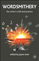 Wordsmithery : the writer's craft and practice / edited by Jayne Steel.