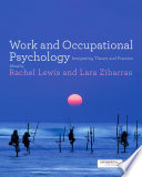 Work and occupational psychology : integrating theory and practice / [edited by] Rachel Lewis and Lara Zibarras.