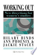 Working out : new directions for women's studies / edited by Hilary Hinds, Ann Phoenix and Jackie Stacey.