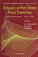 Workshop on dynamics of first order phase transitions : HLRZ, KFA Jülich, Germany, June 1-3, 1992 / edited by H.J. Herrmann, W. Janke and F. Karsch.