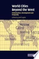 World cities beyond the West : globalization, development and inequality / edited by Josef Gugler.