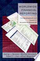 Worldwide financial reporting : the development and future of accounting standards / George J. Benston ... [et al.].