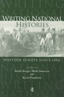 Writing national histories : Western Europe since 1800 / [edited by] Stefan Berger, Mark Donovan, and Kevin Passmore.