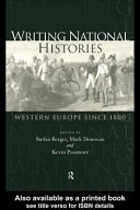 Writing national histories Western Europe since 1800 / [edited by] Stefan Berger, Mark Donovan, and Kevin Passmore.