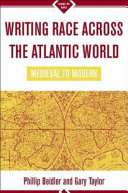 Writing race across the Atlantic world : medieval to modern / edited by Philip Beidler and Gary Taylor.