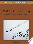 XML data mining models, methods, and applications / Andrea Tagarelli, editor.