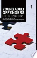 Young adult offenders : lost in transition? / edited by Friedrich Losel, Anthony Bottoms and David P. Farrington.