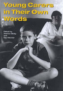 Young carers in their own words / edited by Andrew Bibby and Saul Becker.
