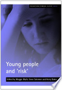 Young people and 'risk' / edited by Maggie Blyth, Enver Solomon and Kerry Baker.