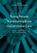 Young people transitioning from out-of-home care : international research, policy and practice / edited by Philip Mendes, Pamela Snow.