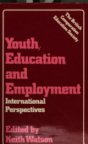 Youth, education and employment : international perspectives / edited by Keith Watson with assistance from Tony Bates, Kate Berry and Gillian Beardsley.