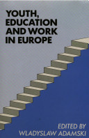 Youth, education and work in Europe / edited by Wladyslaw Adamski and Peter Grootings.