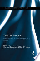 Youth and the crisis : unemployment, education and health in Europe / edited by Gianluigi Coppola and Niall O'Higgins.