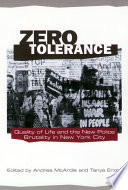 Zero tolerance : quality of life and the new police brutality in New York City / edited by Andrea McArdle and Tanya Erzen.
