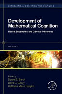 Development of mathematical cognition : neural substrates and genetic influences / edited by Daniel B. Berch, David C. Geary, Kathleen Mann Koepke.
