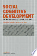 Social cognitive development : frontiers and possible futures ; based on seminars sponsored by the Committee on Social and Affective Development during Childhood of the Social Science Research Council / edited by John H. Flavell and Lee Ross.