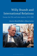 Willy Brandt and international relations Europe, the USA, and Latin America, 1974-1992 / edited by Bernd Rother and Klaus Larres.