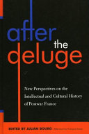 After the deluge : new perspectives on postwar French intellectual and cultural history / edited by Julian Bourg.