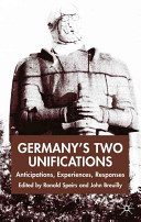 Germany's two unifications : anticipations, experiences, responses / edited by Ronald Speirs and John Breuilly.