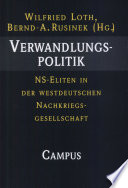 Verwandlungspolitik : NS-Eliten in der westdeutschen Nachkriegsgesellschaft / Wilfried Loth, Bernd-A. Rusinek (Hg.).
