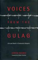 Voices from the Gulag : life and death in communist Bulgaria / [compiled and edited by] Tzvetan Todorov; translated by Robert Zaretsky.