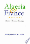 Algeria & France, 1800-2000 : identity, memory, nostalgia / edited by Patricia M. E. Lorcin.