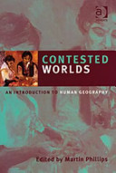 Contested worlds : an introduction to human geography / edited by Martin Phillips.