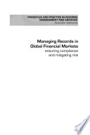 Managing records in global financial markets : ensuring compliance and mitigating risk / edited by Lynn Coleman ... [et al.].