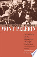 The road from Mont Pelerin : the making of the neoliberal thought collective / edited by Philip Mirowski, Dieter Plehwe.