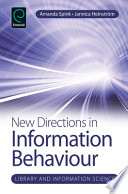 New directions in information behaviour / edited by Amanda Spink and Jannica Heinstrom.
