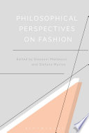 Philosophical perspectives on fashion edited by Giovanni Matteucci and Stefano Marino.