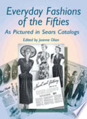 Everyday fashions of the fifties as pictured in Sears catalogs / edited and with an introduction by Joanne Olian.