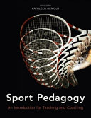 Sport pedagogy an introduction for teaching and coaching / edited by Kathleen Armour, University of Birmingham.
