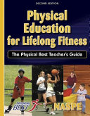 Physical education for lifelong fitness : the Physical Best teacher's guide / National Association for Sport and Physical Education, an association of the American Alliance for Health, Physical Education, Recreation and Dance.